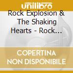 Rock Explosion & The Shaking Hearts - Rock Explosion & The Shaking Hearts cd musicale di Rock Explosion & The Shaking Hearts