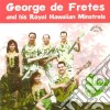 George De Fretes And His Royal Hawaiian Minstrels - The Home Recordings Vol. 4 cd
