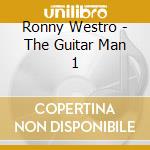 Ronny Westro - The Guitar Man 1 cd musicale di Ronny Westro