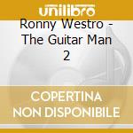 Ronny Westro - The Guitar Man 2 cd musicale di Ronny Westro