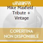 Mike Maxfield - Tribute + Vintage cd