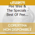 Pee Wee & The Specials - Best Of Pee Wee & The Specials cd musicale di Pee Wee & The Specials