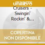 Cruisers - Swingin' Rockin' & Rollin' cd musicale di Cruisers