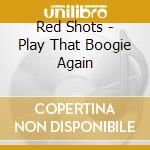 Red Shots - Play That Boogie Again cd musicale di Red Shots