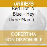 Red Hot 'N' Blue - Hey There Man + Ain'T Gonna Stop cd