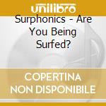 Surphonics - Are You Being Surfed? cd