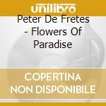 Peter De Fretes - Flowers Of Paradise cd musicale di Peter De Fretes
