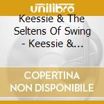 Keessie & The Seltens Of Swing - Keessie & The Seltens Of Swing cd musicale di Keessie & The Seltens Of Swing