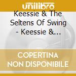 Keessie & The Seltens Of Swing - Keessie & The Seltens Of Swing cd