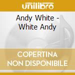 Andy White - White Andy cd