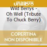 Wild Berrys - Oh Well (Tribute To Chuck Berry) cd musicale di Wildberrys