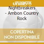 Nightbreakers - Ambon Country Rock cd musicale di Nightbreakers
