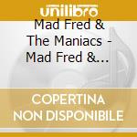 Mad Fred & The Maniacs - Mad Fred & The Maniacs cd