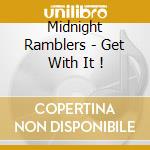 Midnight Ramblers - Get With It ! cd