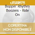 Boppin' Rhythm Boozers - Ride On cd musicale di Boppin' Rhythm Boozers