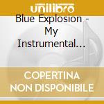 Blue Explosion - My Instrumental Dream cd musicale di Blue Explosion