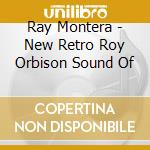 Ray Montera - New Retro Roy Orbison Sound Of cd