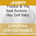 Frankie & The Real Rockers - Hey Doll Baby cd