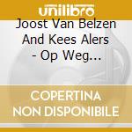 Joost Van Belzen And Kees Alers - Op Weg Naar Pasen cd