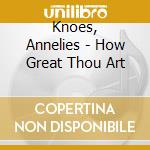 Knoes, Annelies - How Great Thou Art cd