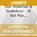 Duo Hoekman & Kinderkoor - Ik Stel Mijn Vertrouwen cd