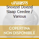 Snoezel Doezel Slaap Ceedee / Various cd