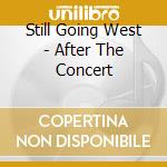 Still Going West - After The Concert cd
