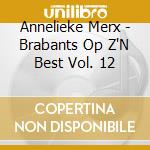 Annelieke Merx - Brabants Op Z'N Best Vol. 12 cd musicale di Annelieke Merx