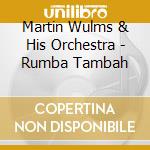 Martin Wulms & His Orchestra - Rumba Tambah cd musicale di Martin Wulms & His Orchestra