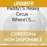 Paddy\'S Heavy Circus - Where\'S Animal cd