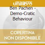 Ben Pachen - Demo-Cratic Behaviour cd
