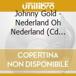 Johnny Gold - Nederland Oh Nederland (Cd Singolo) cd