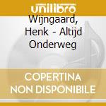 Wijngaard, Henk - Altijd Onderweg cd