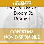 Tony Van Boxtel - Droom Je Dromen cd