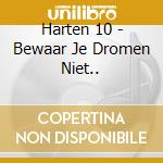 Harten 10 - Bewaar Je Dromen Niet.. cd