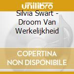 Silvia Swart - Droom Van Werkelijkheid cd