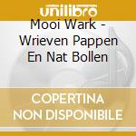 Mooi Wark - Wrieven Pappen En Nat Bollen cd