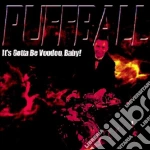 Puffball - It's Gotta Be Voodoo, Baby cd