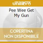 Pee Wee Get My Gun cd musicale di T-MODEL FORD