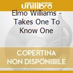 Elmo Williams - Takes One To Know One cd musicale di WILLIAMS/EARLY