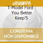 T-Model Ford - You Better Keep'S cd