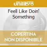 Feell Like Doin' Something cd musicale di DAVIS CEDELL