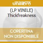 (LP VINILE) Thickfreakness cd