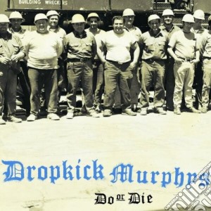Dropkick Murphys - Do Or Die cd musicale di DROPKICK MURPHYS
