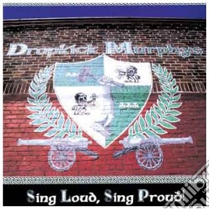 Dropkick Murphys - Sing Loud Sing Proud cd musicale di DROPKICK MURPHYS