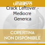 Crack Leftover - Mediocre Generica cd musicale di LEFTOVER CRACK