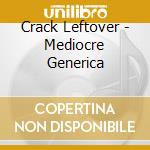 Crack Leftover - Mediocre Generica cd