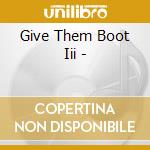 Give Them Boot Iii - cd