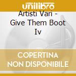 Artisti Vari - Give Them Boot Iv cd