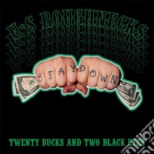 U.S. Roughnecks - Twenty Bucks And Two Black Eye cd musicale di U.S.ROUGHNECKS